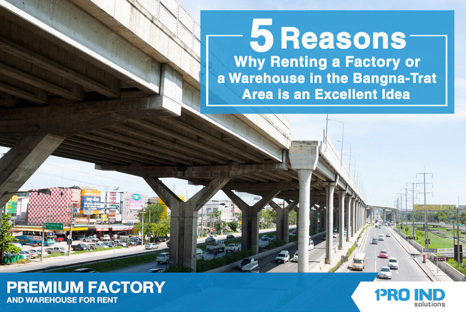 5 reasons why renting a factory or a warehouse in the Bangna-Trat area is an excellent idea for conducting your businesses in Thailand.
